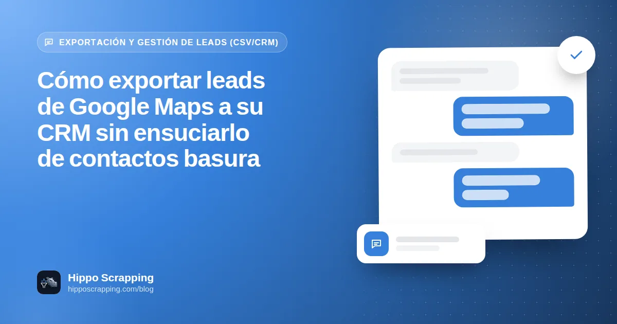 Cómo exportar leads de Google Maps a su CRM sin ensuciarlo de contactos basura